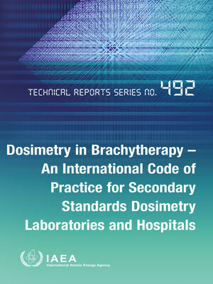 cover image of Dosimetry in Brachytherapy – an International Code of Practice for Secondary Standards Dosimetry Laboratories and Hospitals